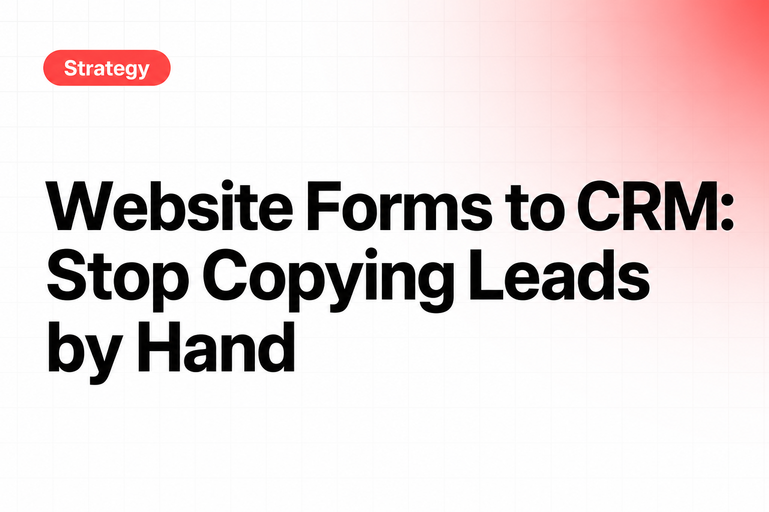 Website Forms to CRM: Stop Copying Leads by Hand